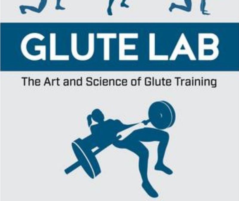 Glute Lab: The Art and Science of Strength and Physique By Bret Contreras